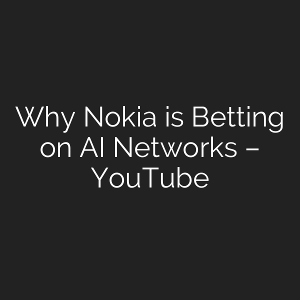 Why Nokia is Betting on AI Networks – YouTube