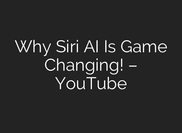 Why Siri AI Is Game Changing! – YouTube