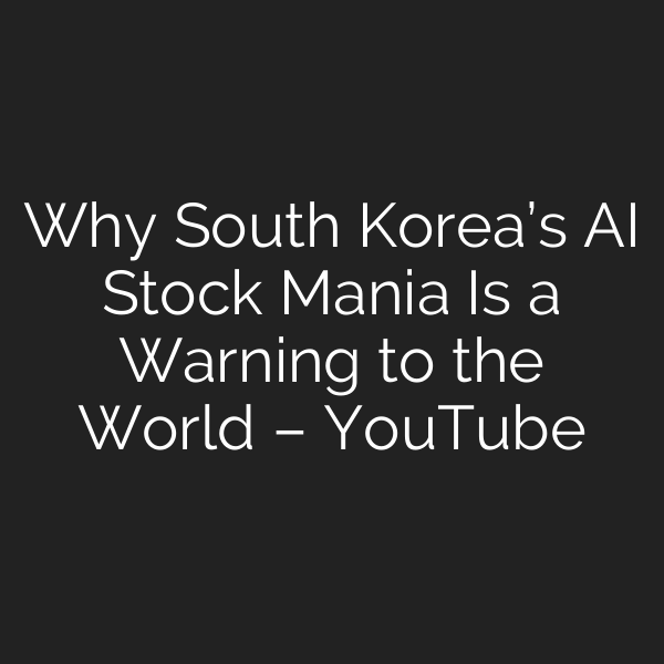 Why South Korea’s AI Stock Mania Is a Warning to the World – YouTube