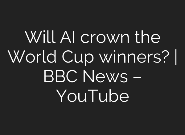 Will AI crown the World Cup winners? | BBC News – YouTube