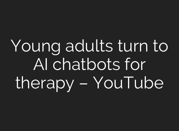 Young adults turn to AI chatbots for therapy – YouTube