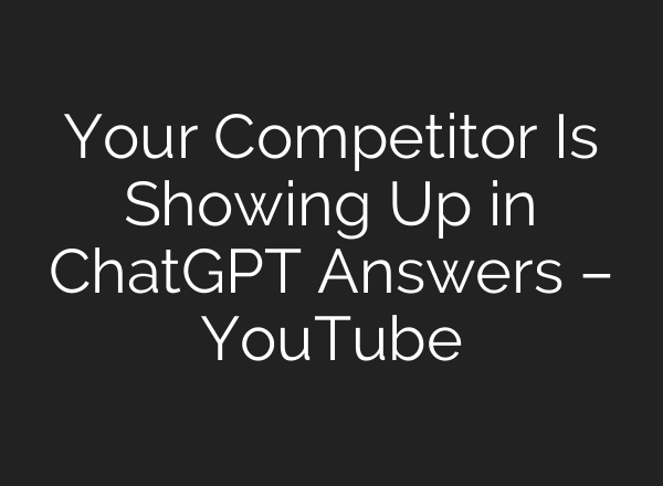 Your Competitor Is Showing Up in ChatGPT Answers – YouTube