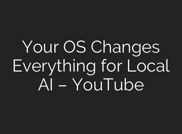 Your OS Changes Everything for Local AI – YouTube