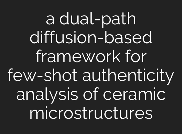 a dual-path diffusion-based framework for few-shot authenticity analysis of ceramic microstructures
