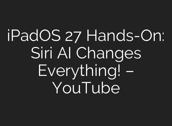 iPadOS 27 Hands-On: Siri AI Changes Everything! – YouTube