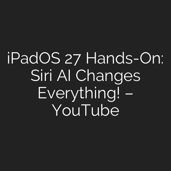iPadOS 27 Hands-On: Siri AI Changes Everything! – YouTube