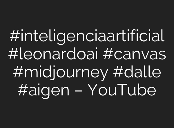 #inteligenciaartificial #leonardoai #canvas #midjourney #dalle #aigen – YouTube