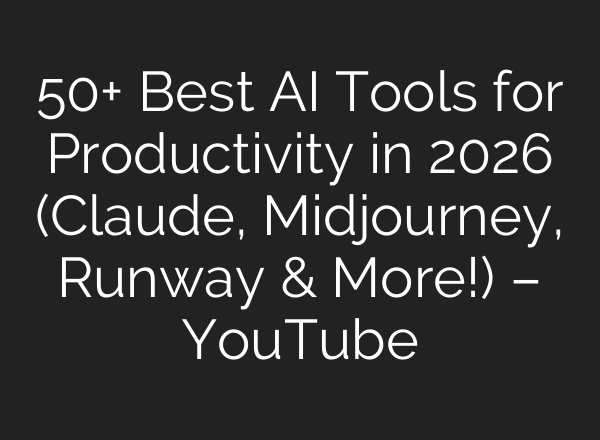 50+ Best AI Tools for Productivity in 2026 (Claude, Midjourney, Runway & More!) – YouTube
