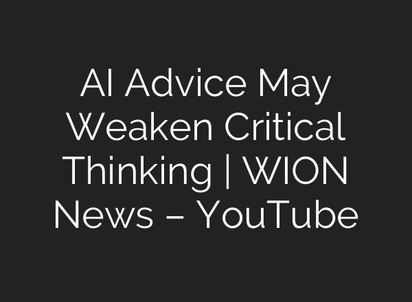 AI Advice May Weaken Critical Thinking | WION News – YouTube