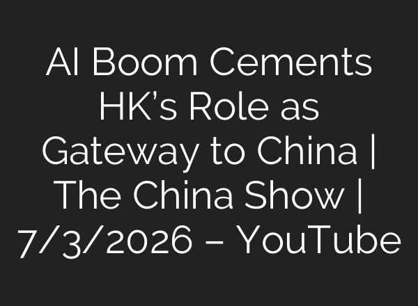 AI Boom Cements HK’s Role as Gateway to China | The China Show | 7/3/2026 – YouTube