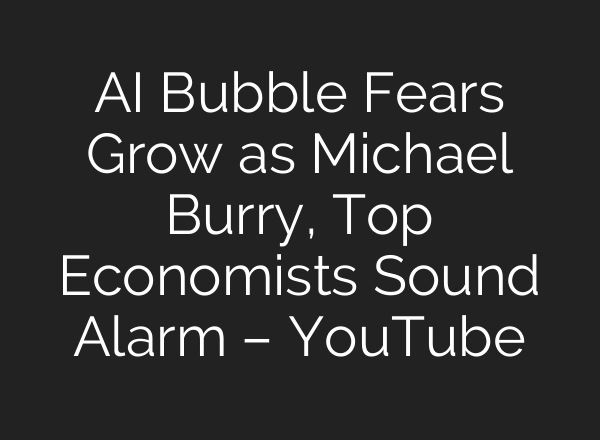 AI Bubble Fears Grow as Michael Burry, Top Economists Sound Alarm – YouTube