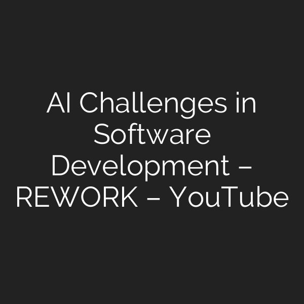 AI Challenges in Software Development – REWORK – YouTube