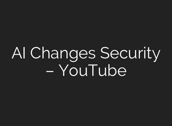 AI Changes Security – YouTube