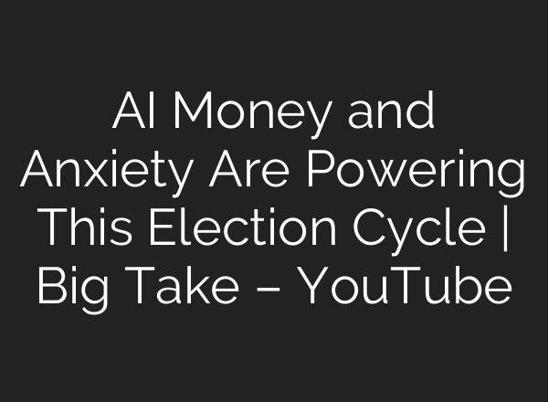 AI Money and Anxiety Are Powering This Election Cycle | Big Take – YouTube