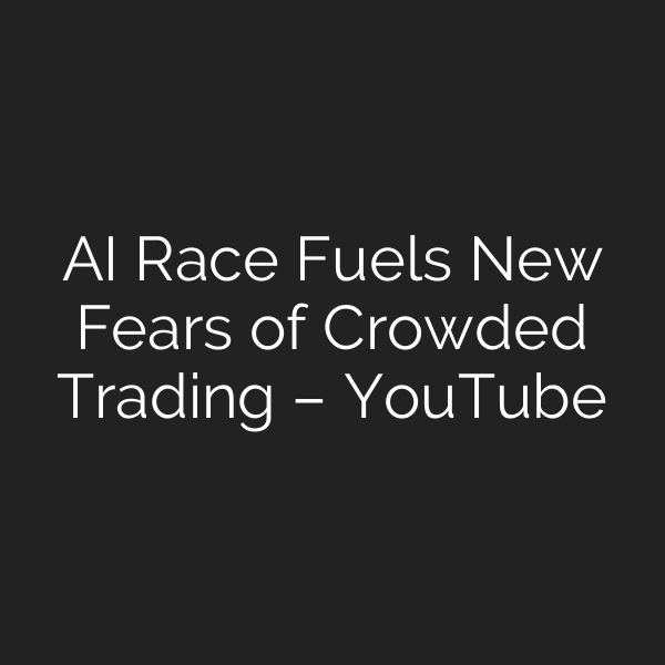 AI Race Fuels New Fears of Crowded Trading – YouTube