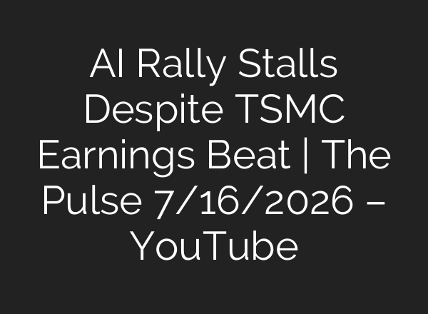 AI Rally Stalls Despite TSMC Earnings Beat | The Pulse 7/16/2026 – YouTube