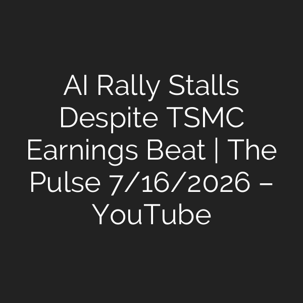 AI Rally Stalls Despite TSMC Earnings Beat | The Pulse 7/16/2026 – YouTube