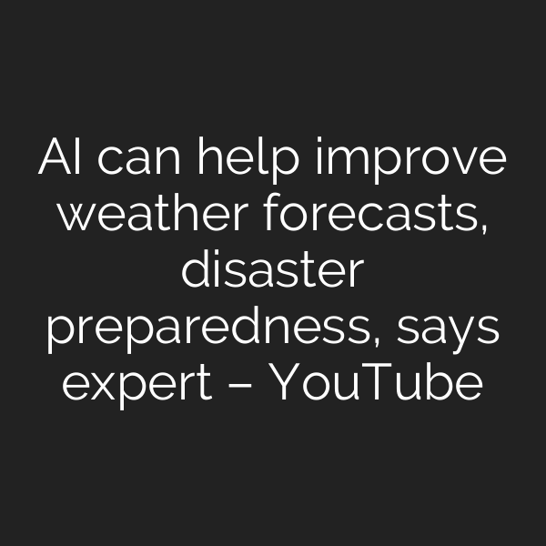 AI can help improve weather forecasts, disaster preparedness, says expert – YouTube