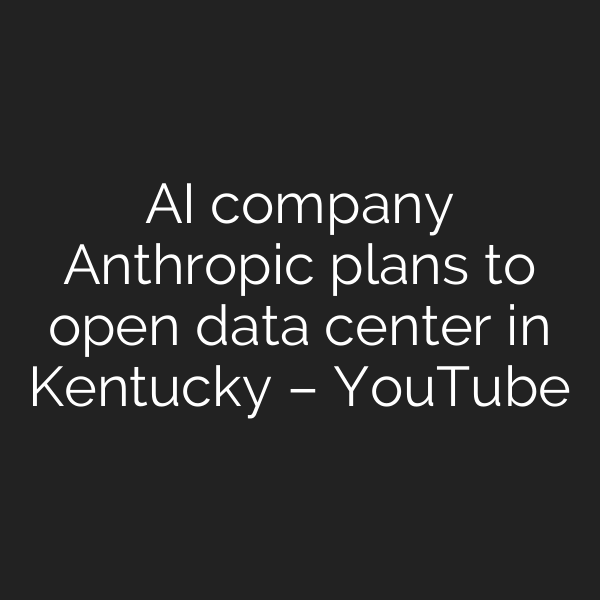 AI company Anthropic plans to open data center in Kentucky – YouTube