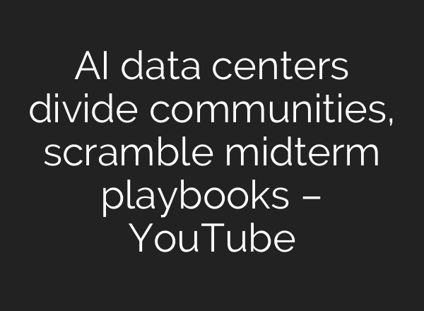 AI data centers divide communities, scramble midterm playbooks – YouTube