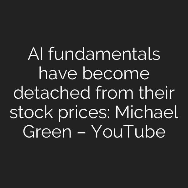 AI fundamentals have become detached from their stock prices: Michael Green – YouTube