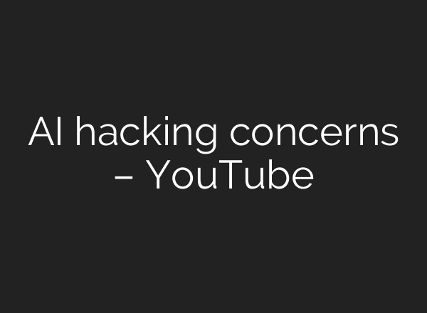 AI hacking concerns – YouTube