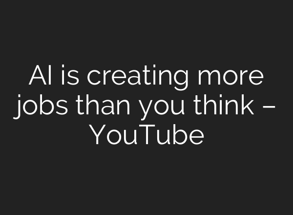 AI is creating more jobs than you think – YouTube