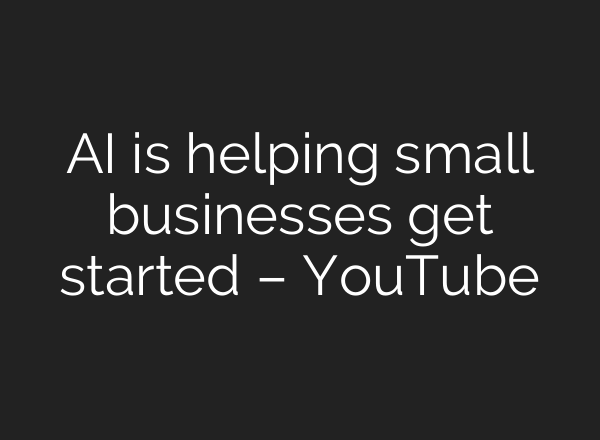 AI is helping small businesses get started – YouTube
