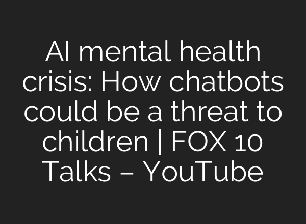 AI mental health crisis: How chatbots could be a threat to children | FOX 10 Talks – YouTube