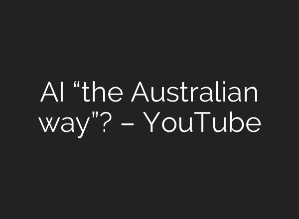 AI “the Australian way”? – YouTube