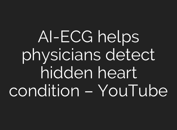 AI-ECG helps physicians detect hidden heart condition – YouTube