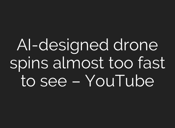 AI-designed drone spins almost too fast to see – YouTube