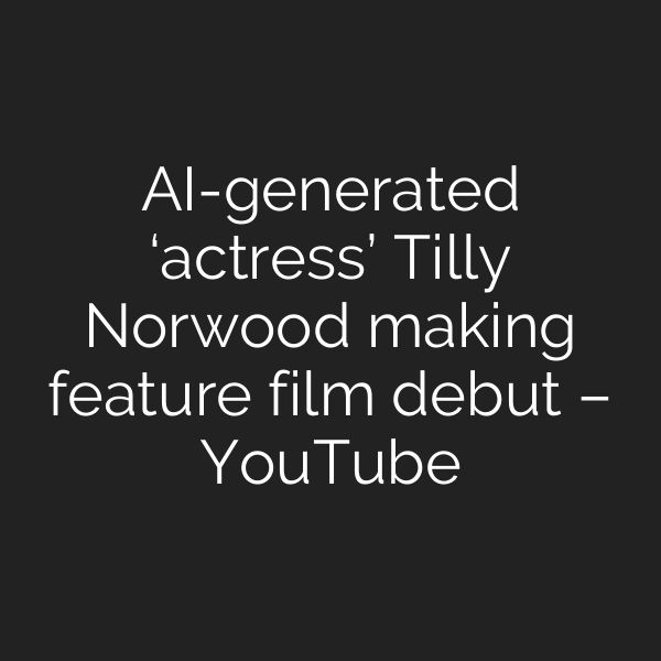 AI-generated ‘actress’ Tilly Norwood making feature film debut – YouTube