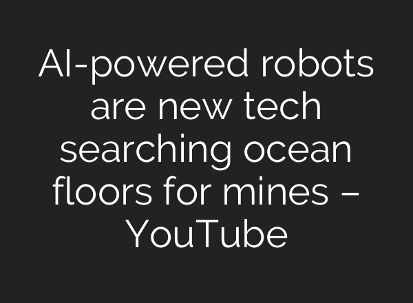 AI-powered robots are new tech searching ocean floors for mines – YouTube