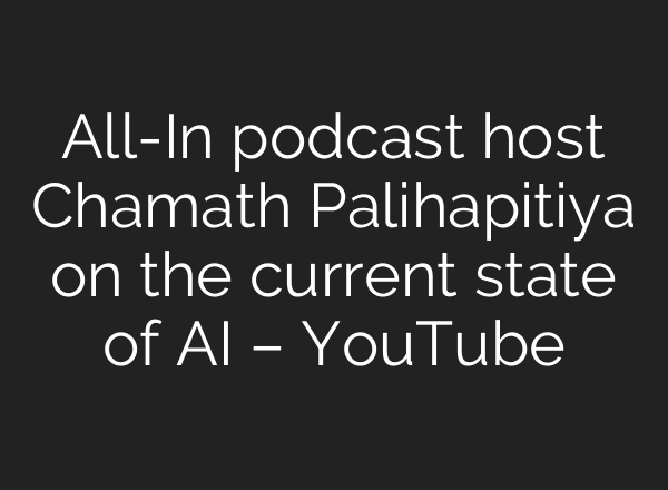 All-In podcast host Chamath Palihapitiya on the current state of AI – YouTube