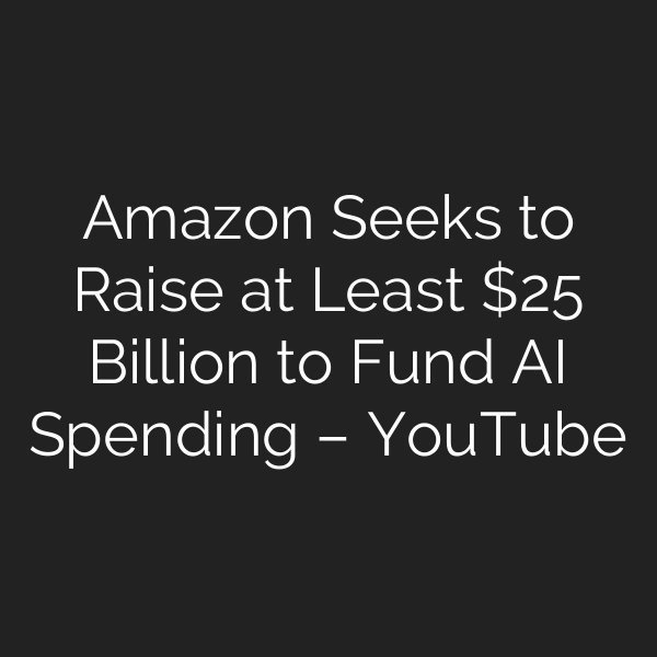 Amazon Seeks to Raise at Least  Billion to Fund AI Spending – YouTube