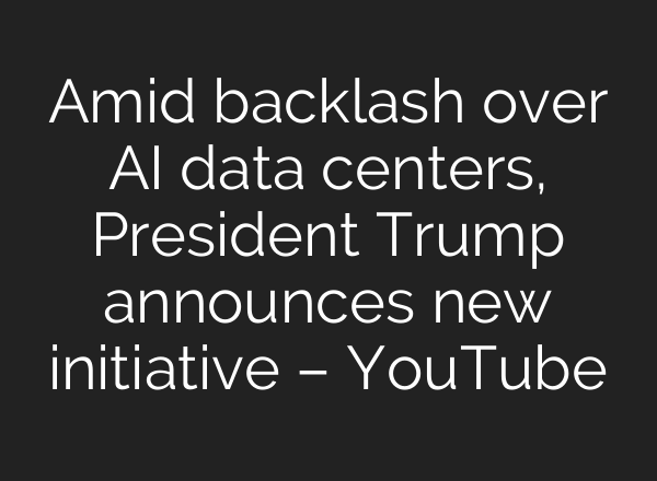 Amid backlash over AI data centers, President Trump announces new initiative – YouTube