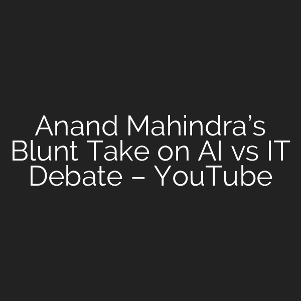 Anand Mahindra’s Blunt Take on AI vs IT Debate – YouTube