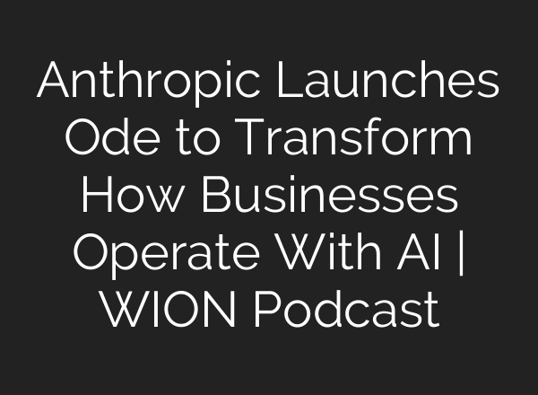 Anthropic Launches Ode to Transform How Businesses Operate With AI | WION Podcast