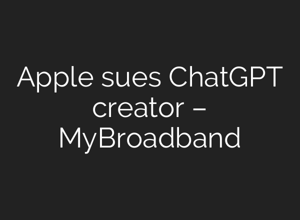 Apple sues ChatGPT creator – MyBroadband