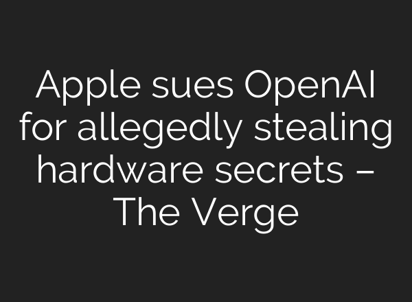 Apple sues OpenAI for allegedly stealing hardware secrets – The Verge