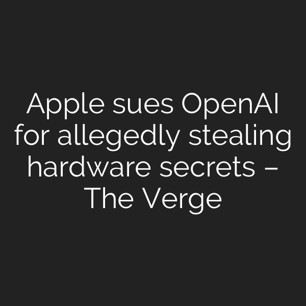 Apple sues OpenAI for allegedly stealing hardware secrets – The Verge