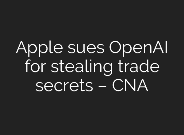 Apple sues OpenAI for stealing trade secrets – CNA