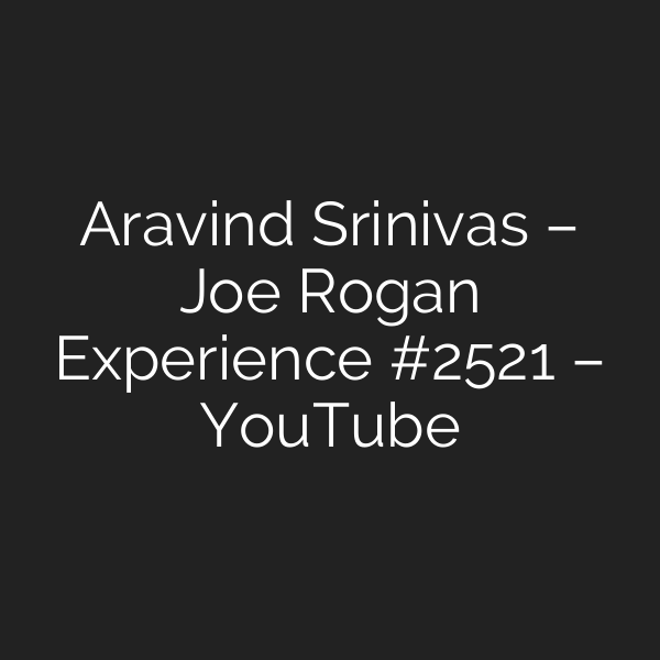Aravind Srinivas – Joe Rogan Experience #2521 – YouTube