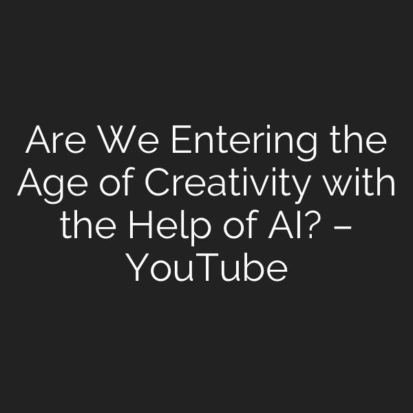 Are We Entering the Age of Creativity with the Help of AI? – YouTube