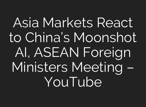 Asia Markets React to China’s Moonshot AI, ASEAN Foreign Ministers Meeting – YouTube