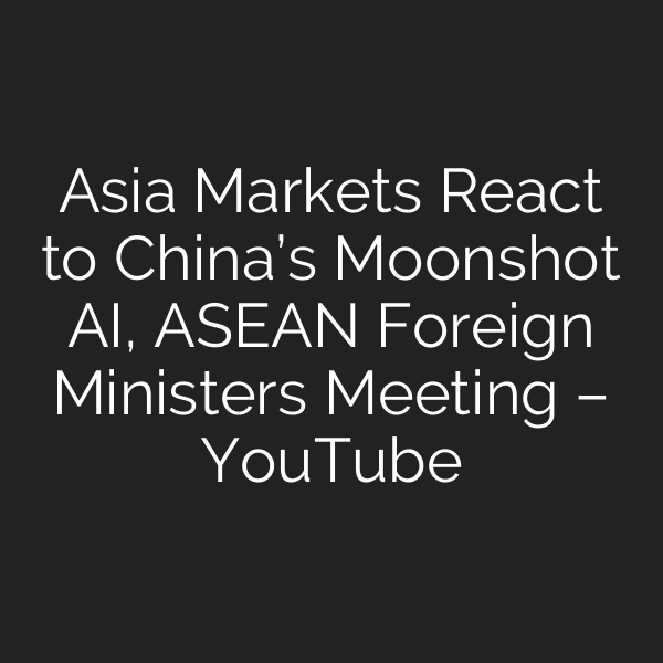 Asia Markets React to China’s Moonshot AI, ASEAN Foreign Ministers Meeting – YouTube
