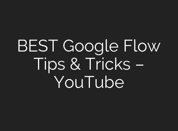 BEST Google Flow Tips & Tricks – YouTube