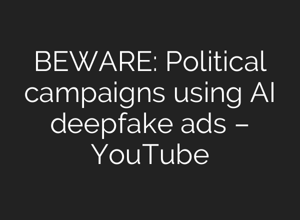 BEWARE: Political campaigns using AI deepfake ads – YouTube