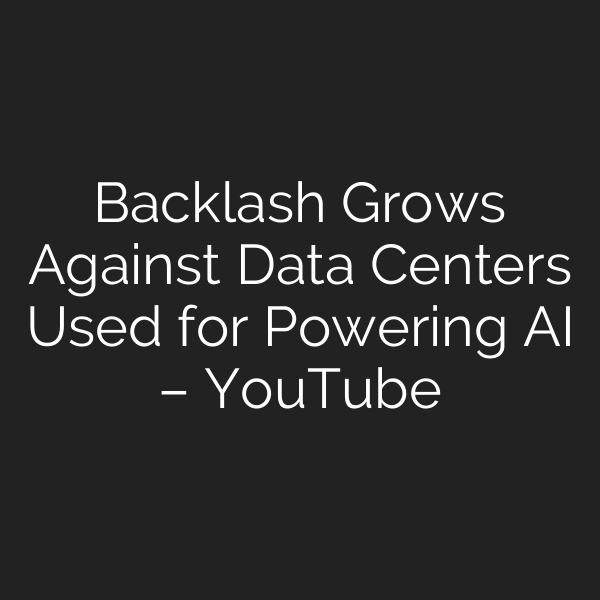 Backlash Grows Against Data Centers Used for Powering AI – YouTube